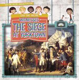 Team Time Machine Witnesses the Siege at Yorktown