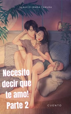 Necesito decir que te amo! Parte 2