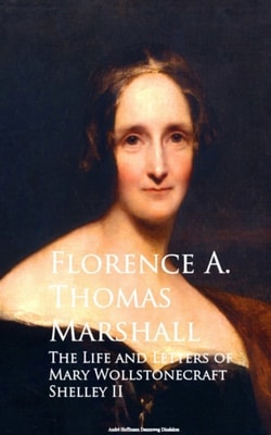 Life and Letters of Mary Wollstonecraft Shelley II