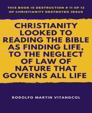 Christianity Looked to Reading the Bible as Finding Life, to the Neglect of Law of Nature that Governs All Life