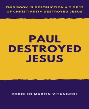 Paul  Destroyed  Jesus