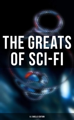 Greats of Sci-Fi: H. G Wells Edition