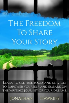 Freedom to Share Your Story: Learn to Use Free Tools and Services to Empower Yourself, and Embark on the Writing Journey of Your Dreams