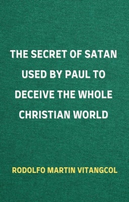 Secret of Satan Used by Paul to Deceive the Whole Christian World