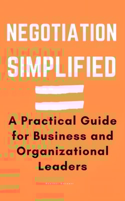 Negotiation Simplified: A Practical Guide for Business and Organizational Leaders