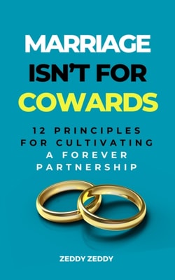 Marriage Isn't For Cowards: 12 Principles for Cultivating a Forever Partnership