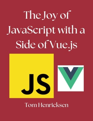 Joy of JavaScript With a Side of Vue.js