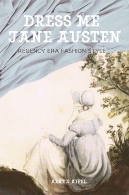 Dress Me Jane Austen: Regency Era Fashion Style