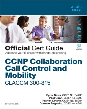 CCNP Collaboration Call Control and Mobility CLACCM 300-815 Official Cert Guide