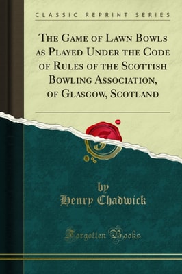 Game of Lawn Bowls as Played Under the Code of Rules of the Scottish Bowling Association, of Glasgow, Scotland
