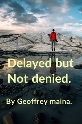 Delayed but Not Denied.