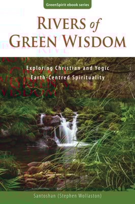 Rivers of Green Wisdom: Exploring Christian and Yogic Earth-Centred Spirituality