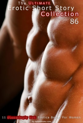 Ultimate Erotic Short Story Collection 86: 11 Erotica Books