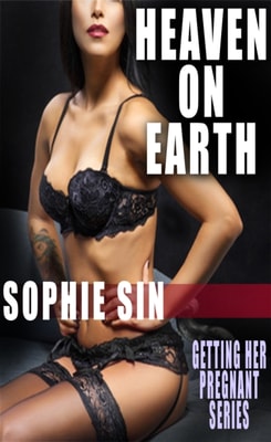 Heaven On Earth (Getting Her Pregnant Series)