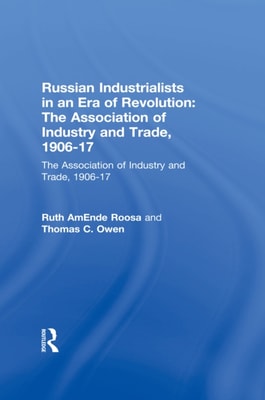 Russian Industrialists in an Era of Revolution: The Association of Industry and Trade, 1906-17