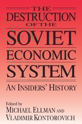 Destruction of the Soviet Economic System: An Insider's History
