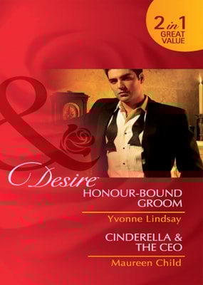 Honour-Bound Groom / Cinderella & the CEO: Honour-Bound Groom (Wed at Any Price, Book 1) / Cinderella & the CEO (Kings of California, Book 8) (Mills & Boon Desire)