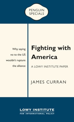 Fighting with America: A Lowy Institute Paper: Penguin Special