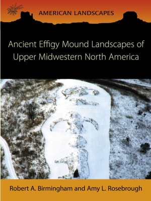 Ancient Effigy Mound Landscapes of Upper Midwestern North America