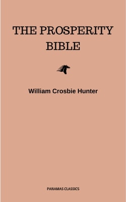 Prosperity Bible: The Greatest Writings of All Time On The Secrets To Wealth And Prosperity