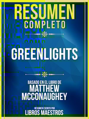Resumen Completo: Greenlights - Basado En El Libro De Matthew Mcconaughey