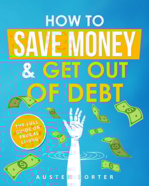 How To Save Money & Get Out Of Debt