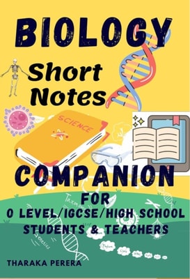 BIOLOGY SHORT NOTES COMPANION For O-Level/ IGCSE/ Highschool Students & Teachers
