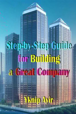 Step-by-Step Guide for Building a Great Company