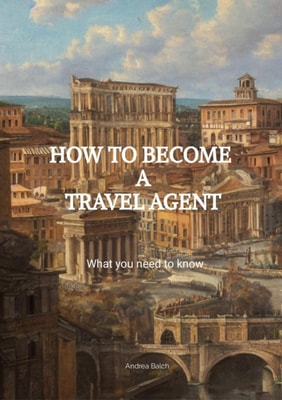 How to Become a Travel Agent: What you Need to Know