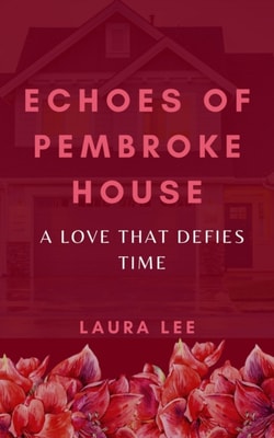 Echoes of Pembroke House:  A Love That Defies Time