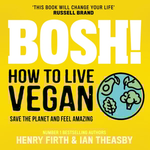BOSH! How to Live Vegan