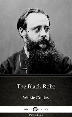 Black Robe by Wilkie Collins - Delphi Classics (Illustrated)