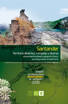 Santander territorio dinámico, complejo y diverso: una perspectiva desde la geografía física y sus interacciones ecosistémicas