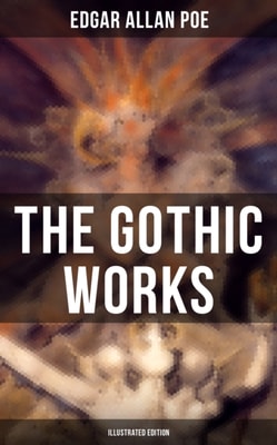 Gothic Works of Edgar Allan Poe (Illustrated Edition)