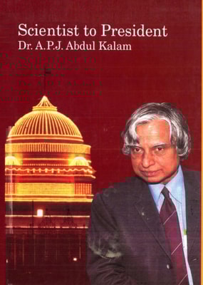 Scientist To President: Dr. A. P. J. Abdul Kalam