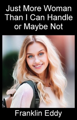 Just More Woman Than I Can Handle or Maybe Not