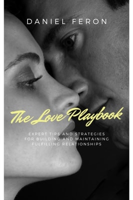 Love Playbook: Expert Tips and Strategies for Building and Maintaining Fulfilling Relationships