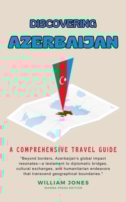 Discovering Azerbaijan: A Comprehensive Travel Guide