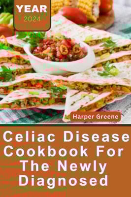 Celiac Disease Cookbook  For The Newly  Diagnosed