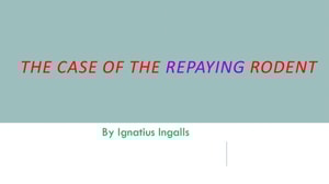 Case of the Repaying Rodent