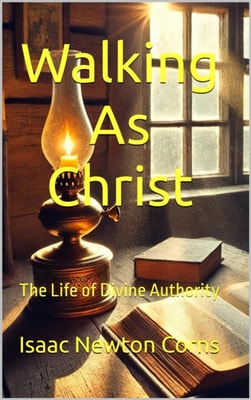 Walking as Christ : The Life of Divine Authority