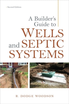 Builder's Guide to Wells and Septic Systems, Second Edition