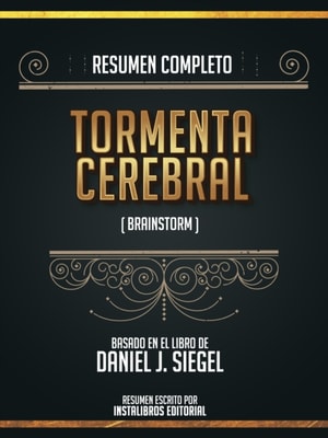 Resumen Completo: Tormenta Cerebral (Brainstorm) - Basado En El Libro De Daniel J. Siegel