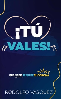 !Tu Vales! !Que Nadie Te Quite Tu Corona!