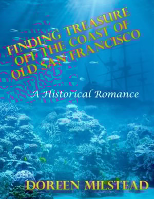 Finding Treasure Off the Coast of Old San Francisco - a Historical Romance