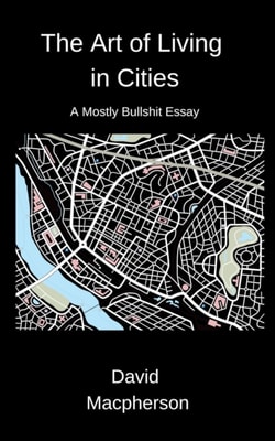 Art of Living in Cities: A Mostly Bullshit Essay
