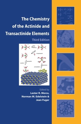 Chemistry of the Actinide and Transactinide Elements (3rd ed., Volumes 1-5)
