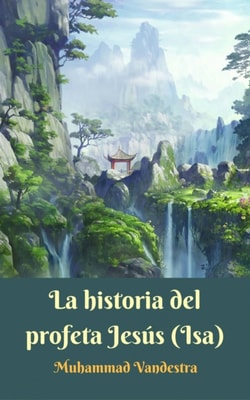 La historia del profeta Jesús (Isa)