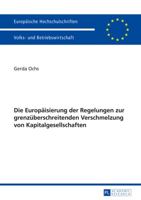 Die Europaeisierung der Regelungen zur grenzueberschreitenden Verschmelzung von Kapitalgesellschaften