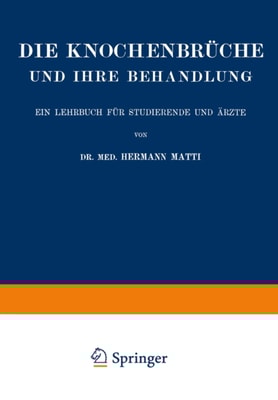 Die Spezielle Lehre von den Knochenbrüchen und Ihrer Behandlung Einschliesslich der Komplizierenden Verletzungen des Gehirns und Rückenmarks